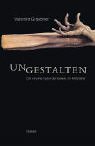 Ungestalten: Die visuelle Kultur der Gewalt im Mittelalter - Valentin Groebner