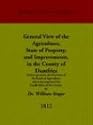 General View of the Agriculture, State of Property, and Improvements, in the County of Dumfries: Drawn Up Under the Direction of the Board of ... (Agriculture in Recent Scottish History)