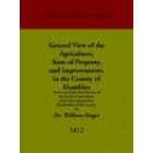 General View of the Agriculture, State of Property, and Improvements, in the County of Dumfries: Drawn Up Under the Direction of the Board of ... (Agriculture in Recent Scottish History)