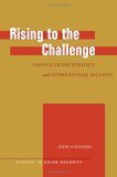 Rising to the Challenge: Chinas Grand Strategy and International Security (Studies in Asian Security)
