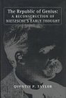 The Republic of Genius: A Reconstruction of Nietzsche's Early Thought