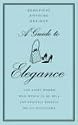 A Guide to Elegance: A Complete Guide for the Woman Who Wants to be Well and Properly Dressed for Every Occasion