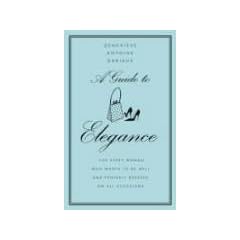 A Guide to Elegance: A Complete Guide for the Woman who Wants to be Well and Properly Dressed for Every Occasion
