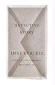Imre Kertesz - Detective Story