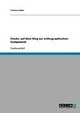 Kinder auf dem Weg zur orthographischen Kompetenz - Corinna K&uuml;hn