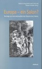 Europa - ein Salon? Beitr&auml;ge zur Internationalit&auml;t des literarischen Salons - Hg. von Roberto Simanowski, Horst Turk und Thomas Schmidt