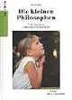 Die kleinen Philosophen. Vom Umgang mit 'schwierigen' Kinderfragen