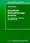 Systemische Rationalisierungsprozesse: Zum Management rekursiver Informatisierung (Studien zur Wissenschafts- und Technikforschung) - Wilfried Mende