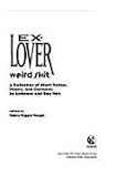 Ex-Lover Weird Shit: A Collection of Short Fiction, Poetry, & Cartoons by Lesbians & Gay Men