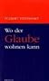 Wo der Glaube wohnen kann