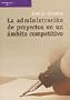 La administracion de proyectos en un ambito competitivo/ Project Management in a Competitive Field (Spanish Edition)