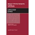 Advances in Coronary Angiography, An Issue of Cardiology Clinics (The Clinics: Internal Medicine) by S. James Chen PhD and John D. Carroll MD