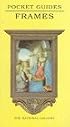 Frames: National Gallery Pocket Guide (National Gallery London Publications)