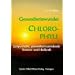Gesundheitswunder Chlorophyll: Gespeicherte, gesundheitsspendende Sonnen- und Heilkraft