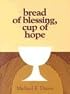 Bread of Blessing, Cup of Hope: Prayers at the Communion Table