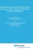 Fundamentals of Uncertainty Calculi with Applications to Fuzzy Inference (Theory and Decision Library B)