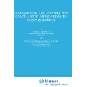 Fundamentals of Uncertainty Calculi with Applications to Fuzzy Inference (Theory and Decision Library B)