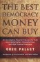The Best Democracy Money Can Buy: An Investigative Reporter Exposes the Truth About Globalization, Corporate Cons and High Finance Fraudsters