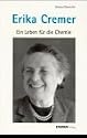 Erika Cremer (1900-1996): Ein Leben f&uuml;r die Chemie