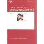 Praktische Anleitung f�r Wochenendv�ter. Trotz Trennung Vater bleiben