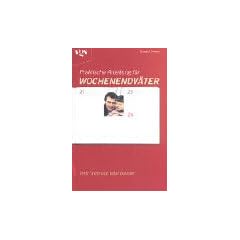 Praktische Anleitung f�r Wochenendv�ter. Trotz Trennung Vater bleiben