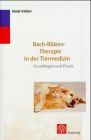 Bach- Bl&uuml;tentherapie in der Tiermedizin - Grundlagen und Praxis - Heidi K&uuml;bler
