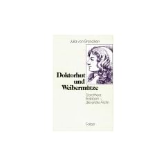 Doktorhut und Weiberm�tze. Dorothea Erxleben - die erste �rztin. Biographischer Roman