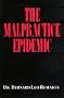 The Malpractice Epidemic: A Layman's Guide to Medical Malpractice