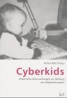 Cyberkids - Empirische Untersuchungen zur Wirkung von Bildschirmspielen - Achim B&uuml;hl
