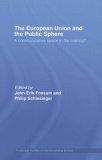 The European Union and the Public Sphere: A communicative space in the making? (Routledge Studies on Democratising Europe)