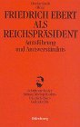 Produkt-Bild: Friedrich Ebert als Reichspr&auml;sident: Amtsf&uuml;hrung und Amtsverst&auml;ndnis