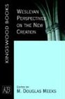 Wesleyan Perspectives On The New Creation (Kingswood Books)
