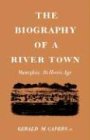 The Biography of a River Town: Memphis Its Heroic Age