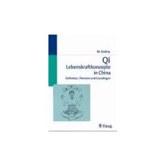 Qi. Lebenskraftkonzepte in China. Definition, Theorie und Grundlagen