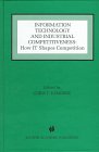 Information Technology and Industrial Competitiveness: How `IT' Shapes Competition