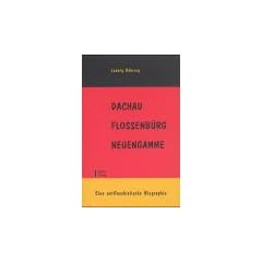 Dachau Flossenb�rg Neuengamme. Eine antifaschistische Biographie
