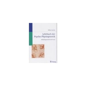 Lehrbuch der Psycho- Physiognomik. Antlitzdiagnostik f�r die Praxis