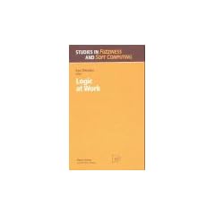 Logic at Work. Essays Dedicated to the Memory of Helena Rasiowa (Studies in Fuzziness and Soft Computing Vol. 24)