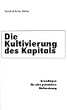Die Kultivierung des Kapitals. Grundlagen f�r eine gerechtere Weltordnung