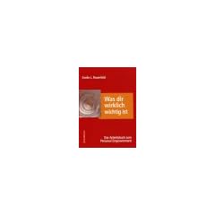 Was dir wirklich wichtig ist: Das Arbeitsbuch zum Personal Empowerment