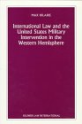 International Law and the United States Military Intervention in the Western Hemisphere (Nijhoff Law Specials, No 28) (Nijhoff Law Specials, No 28)