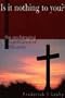 Is It Nothing to You?: The Unchanging Significance of the Cross