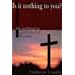 Is It Nothing to You?: The Unchanging Significance of the Cross