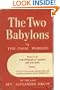 The Two Babylons or The Papal Worship: Proved to be the Worship of Nimrod and his Wife