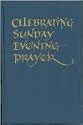 Celebrating Sunday Evening Prayer: a resource for parishes and communities