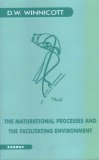 Maturational Processes and the Facilitating Environment: Studies in the Theory of Emotional Development (Maresfield Library)