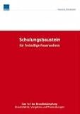 Schulungsbaustein für Freiwillige Feuerwehren. Das 1x1 der Brandbekämpfung. Einsatztaktik, Vorgehen und Praxisübungen