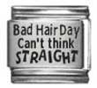Clearly Charming Bad Hair Day, Can't Even Think Straight Laser Italian Charm Bracelet Link