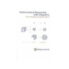 Mathematical Reasoning with Diagrams: From Intuition to Automation (Center for the Study of Language and Information Publication Lecture Notes)