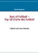 Fussballrekorde - Das Beste des Fussballs: Fu�ball Rekorde - Die TOP 10 Charts des Fussballsports